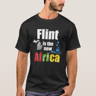 Flint Michigan Africa Clean Drinwater H2O Cri T-Shirt