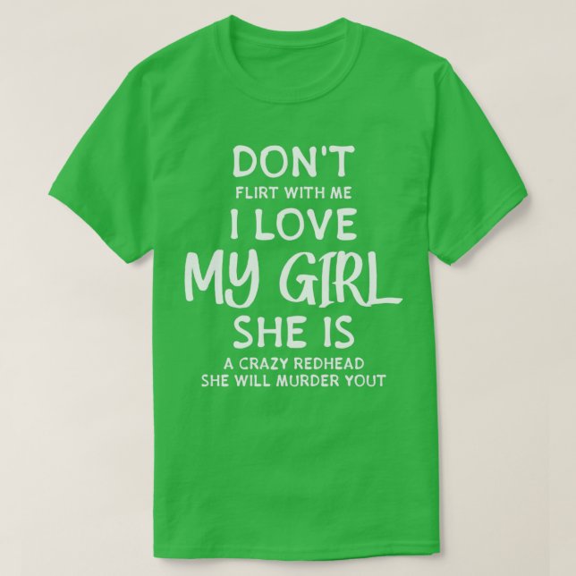 Flirt nicht mit mir, ich Liebe mein Mädchen sie is T-Shirt (Design vorne)