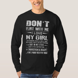 Flirt nicht mit mir, ich Liebe mein Mädchen T-Shirt