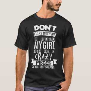 Flirt nicht mit mir, mein Mädchen ist ein verrückt T-Shirt