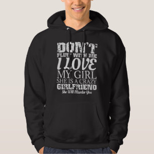 Flirte nicht mit mir, meine Freundin ist verrückt Hoodie