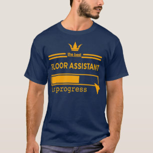 FLOOR ASSISTANT in progress T-Shirt