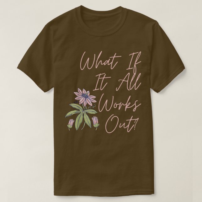 Floral Et Si Tout Fonctionnait T-shirt (Design devant)