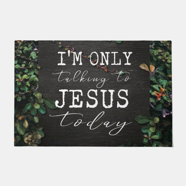 Floral Ich spreche heute nur mit Jesus Fußmatte (Vorderseite)