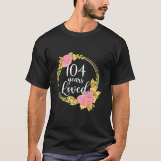 Floral Loved 104 Year Old 104. Birthday Geschenke  T-Shirt