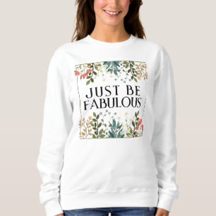 Floral motivierend Sei einfach ein tolles Geschenk Sweatshirt