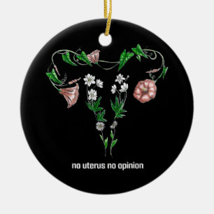 Floral No Uterus No Opinion Women's Rights Keramik Ornament