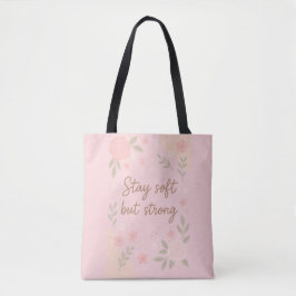 Floral Pink Inspirational Quote – Stay Soft Tasche
