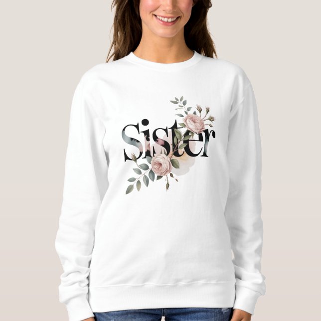 Floral Sister Typography Botanical Gift Design Sweatshirt (Vorderseite)