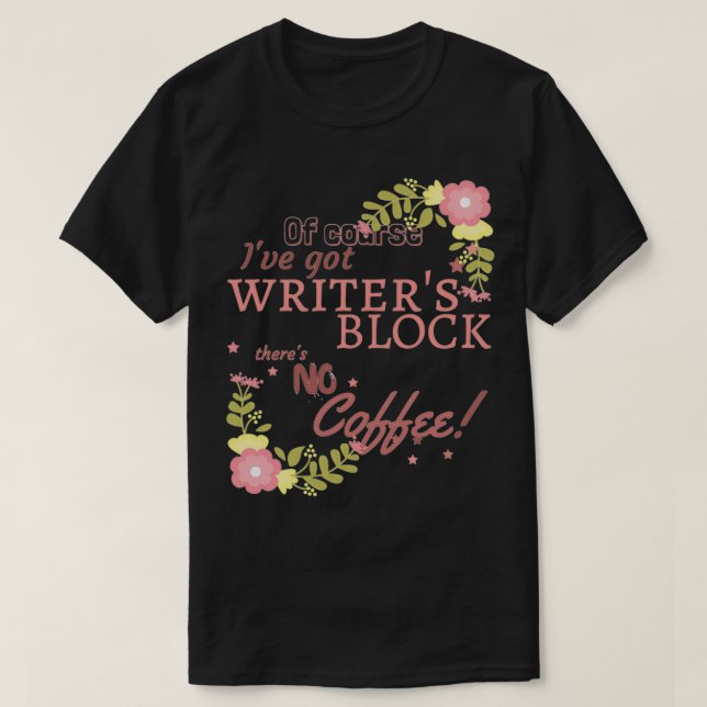 Floral Writers Block no coffee T-Shirt (Design vorne)