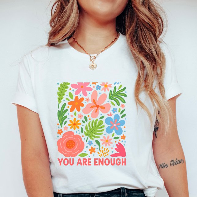 Floral “You Are Enough”; Summer  Affirmation T-Shirt (Von Creator hochgeladen)