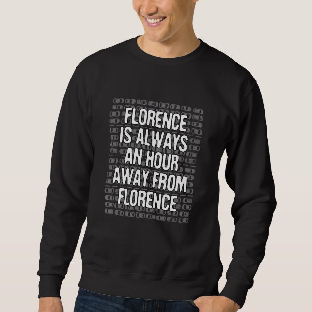 Florenz ist eine Stunde weg Tourist Italien Reisen Sweatshirt (Vorderseite)