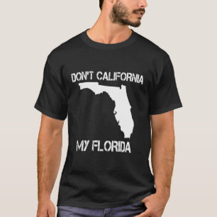 Florida Geschenk Don't California My Florida Funny T-Shirt