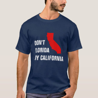 Florida nicht mein Kalifornien T-Shirt