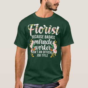 Florist Appreciation Blume Arrangement Floral Des  T-Shirt