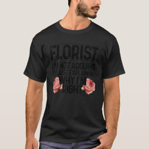 Florist ich argumentiere nicht, dass ich nur erklä T-Shirt