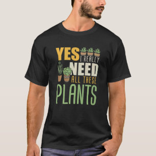 Florist Ja, ich brauche wirklich all diese Pflanze T-Shirt