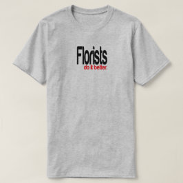 Floristen machen es besser Joke T - Shirt