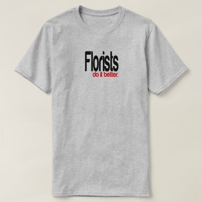 Floristen machen es besser Joke T - Shirt (Design vorne)
