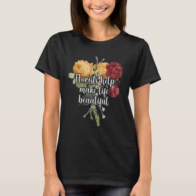 Florists Help Make Life Beautiful Gardener Botanic T-Shirt (Vorderseite)