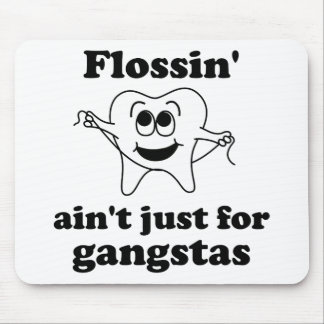 Flossin ist nicht gerade für gangstas mousepad