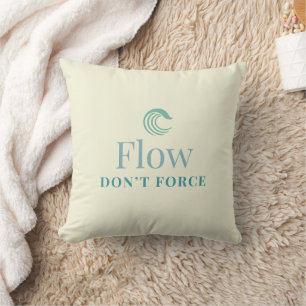 Flow, nicht erzwingen Minimalistische Motivations- Kissen