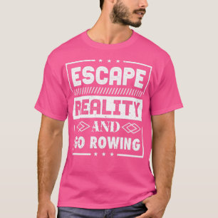 Flucht vor Realität und Rudern T-Shirt