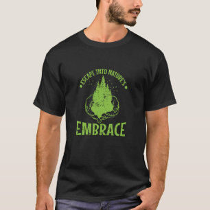 Flüchte in die Umarmung der Natur T-Shirt