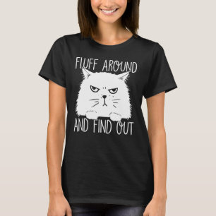 Fluff Around And Find Out Lustiger Katzenliebhaber T-Shirt