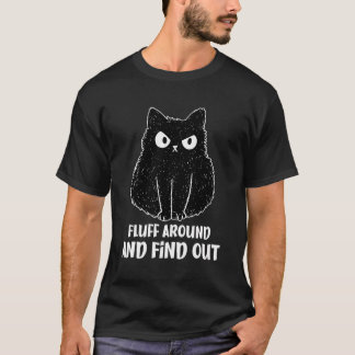 Fluff Around Find Out Funny Cat Adult Humor T-Shirt