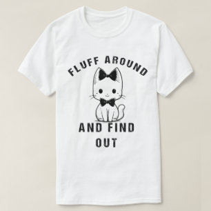 Fluff Around Find Out Funny Cat Adult Humor T-Shirt