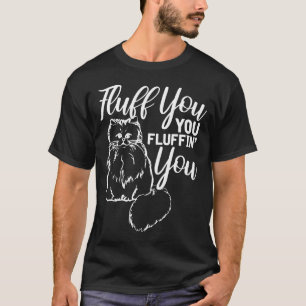 Fluff Fluffin Fluff Shirt Cat
