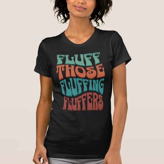 Fluff Those Fluffing Fluffers – Retro Typography T-Shirt (Vorderseite)