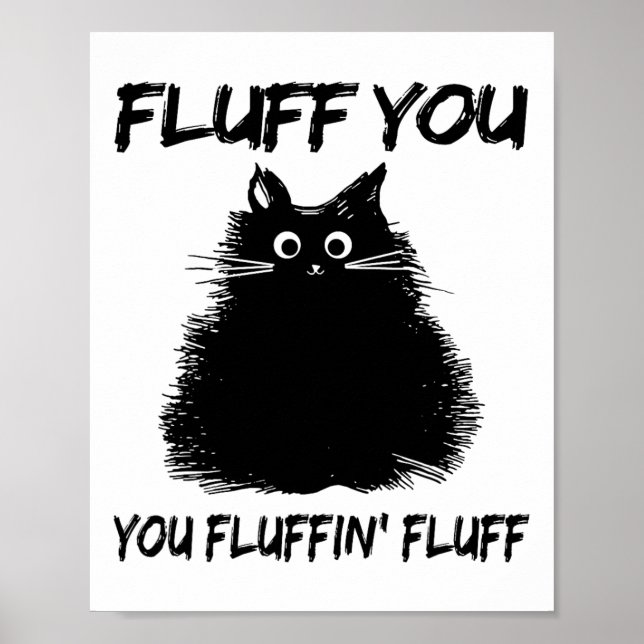 Fluff You Fluffin' Fluff Shirt Funny Cat Kitte Poster (Vorne)