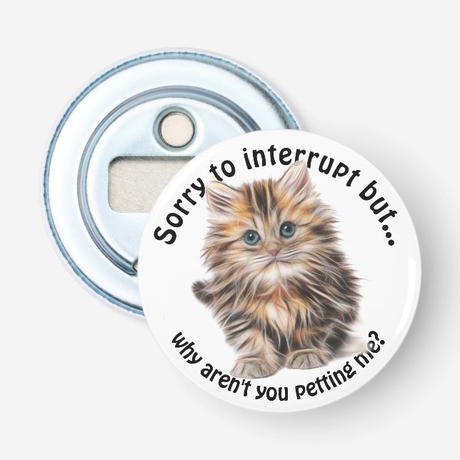 Fluffy Kitty Funny Pet Me Quote Flaschenöffner (Vorderseite)