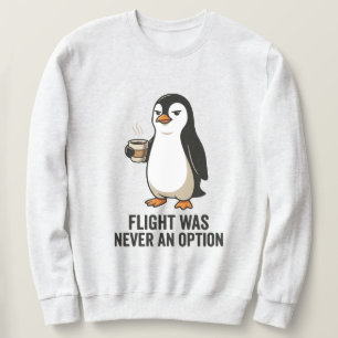 Flug war nie eine Option Lustiges Pinguindesign Sweatshirt