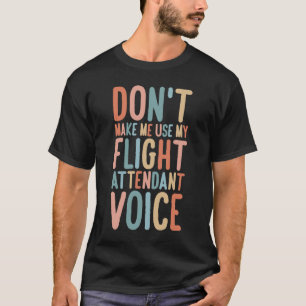 Flugbegleiter zwingen mich nicht, meinen Flug zu b T-Shirt