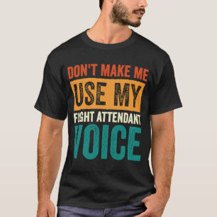 Flugbegleiter zwingen mich nicht, meinen Flug zu b T-Shirt