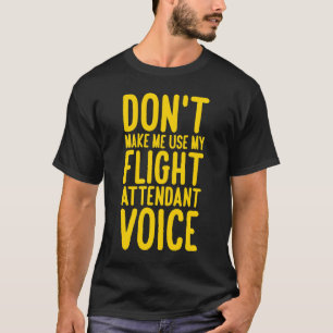 Flugbegleiter zwingen mich nicht, meinen Flug zu b T-Shirt