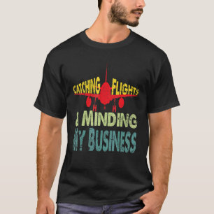 Flüge erwischen & mich um meine Angelegenheiten kü T-Shirt