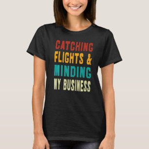Flüge erwischen & mich um meine Geschäfte kümmern T-Shirt