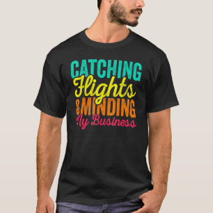 Flüge erwischen & mich um meine Geschäfte kümmern T-Shirt