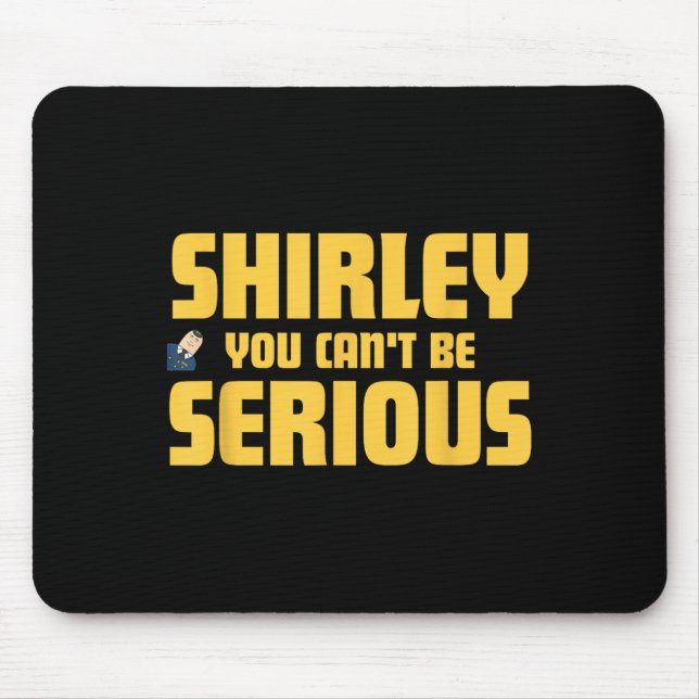 Flugzeug! Film, Shirley, du kannst nicht ernst sei Mousepad (Vorne)