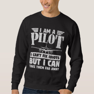 Flugzeug Pilot Flugzeug I Pilot I Kann ich Idio ni Sweatshirt