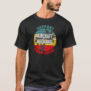 Flugzeugmechaniker Unterstützen Sie Ihren Lokalen T-Shirt
