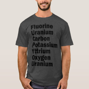 Fluor Uran Kohlenstoff Kalium Yttrium Sauerstoff u T-Shirt