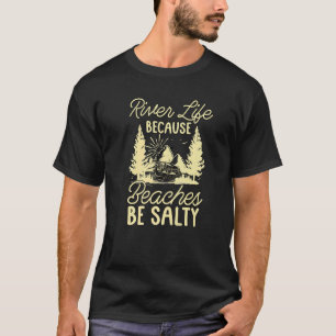 Fluss Life, weil Strände salzigen Wasser Kayaker T-Shirt