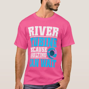 Fluss Tubing, weil Erwachsene den Fluss Tubin abwa T-Shirt