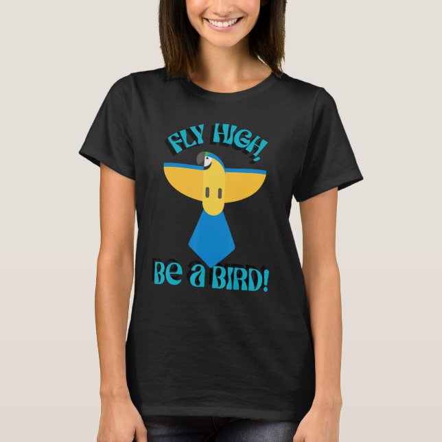 Fly High Be a Bird, Papagei Macaw, Inspiration Qu T-Shirt (Vorderseite)