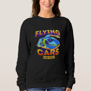 Flying Cars sind hier Technologie-SciFi Sweatshirt